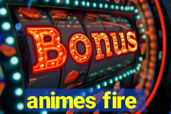 animes fire